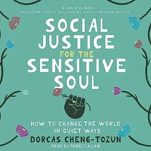Social Justice for the Sensitive Soul: How to Change the World in Quiet Ways [Audiobook]