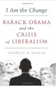 I Am the Change: Barack Obama and the Crisis of Liberalism