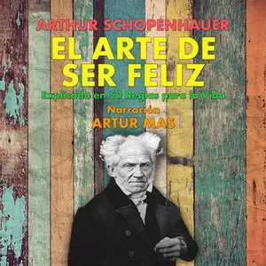 «El Arte de Ser Feliz» by Arthur Schopenhauer