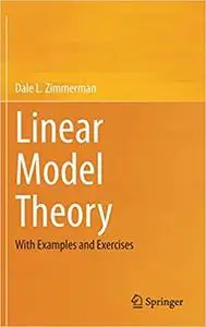 Linear Model Theory: With Examples and Exercises