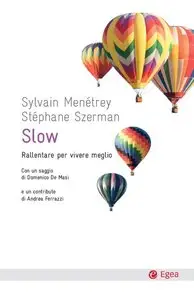Sylvain Menétrey, Stéphane Szerman - Slow. Rallentare per vivere meglio
