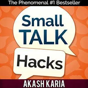 Small Talk Hacks: The People and Communication Skills You Need to Talk to Anyone & Be Instantly Likeable [Audiobook]