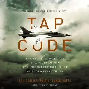 «Tap Code: The Epic Survival Tale of a Vietnam POW and the Secret Code That Changed Everything» by Sara W. Berry,Carlyle