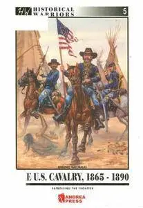 The US Cavalry, 1865-1890: Patrolling the Frontier (Historical Warriors 5) (Repost)