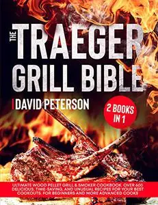 The Traeger Grill Bible: 2 Books in 1