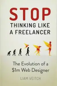 Stop Thinking Like a Freelancer: The Evolution of a $1m Web Designer
