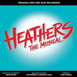 Laurence O'Keefe & Kevin Murphy - Heathers the Musical (Original West End Cast Recording) (2019) [Official Digital Download]
