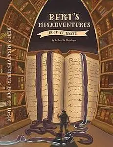 «Bert's Misadventures: The Book of Magic» by Arthur William Matcham