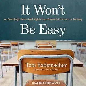 It Won't Be Easy: An Exceedingly Honest (And Slightly Unprofessional) Love Letter to Teaching [Audiobook]