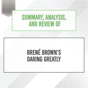 «Summary, Analysis, and Review of Bren‚ Brown's Daring Greatly» by Start Publishing Notes