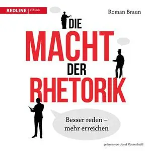 «Die Macht der Rhetorik: Besser reden, mehr erreichen» by Roman Braun