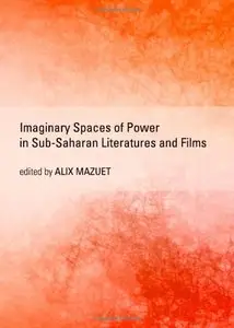 Imaginary Spaces of Power in Sub-Saharan Literatures and Films (repost)