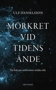 «Mörkret vid tidens ände» by Ulf Danielsson