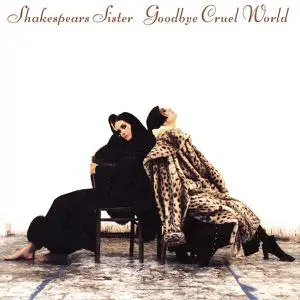 Shakespears Sister - Goodbye Cruel World (Remastered & Expanded) (1991/2022)