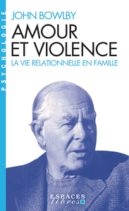 Amour et violence : La vie relationnelle en famille - John Bowlby