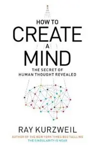 How to Create a Mind: The Secret of Human Thought Revealed (Repost)