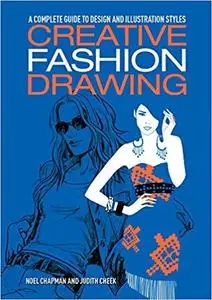 Creative Fashion Drawing A Complete Guide to Design, Styles and Illustration (Essential Guide to ...