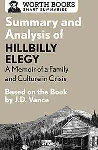 «Summary and Analysis of Hillbilly Elegy: A Memoir of a Family and Culture in Crisis 1» by Worth Books