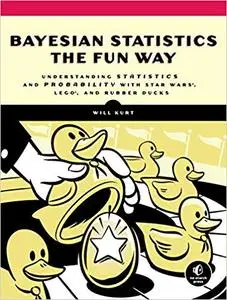 Bayesian Statistics the Fun Way Understanding Statistics and Probability with Star Wars, LEGO, an...