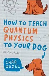 How to Teach Quantum Physics to Your Dog