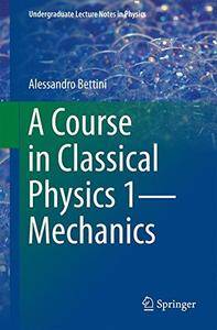 A Course in Classical Physics 1-Mechanics (Undergraduate Lecture Notes in Physics)