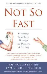 Not So Fast: Parenting Your Teen Through the Dangers of Driving, 2nd Edition