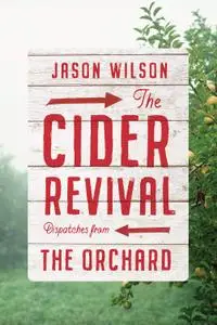 The Cider Revival Dispatches from the Orchard