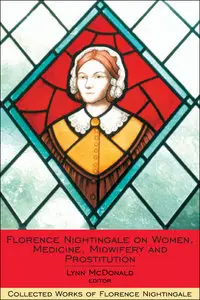 Florence Nightingale on Women, Medicine, Midwifery and Prostitution