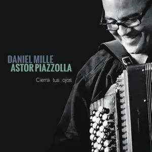 Daniel Mille - Astor Piazzolla: Cierra tus ojos (2014) [Official Digital Download 24/88]