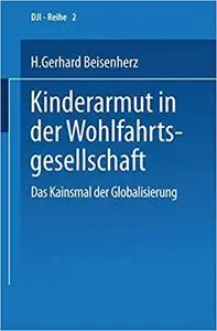 Kinderarmut in der Wohlfahrtsgesellschaft: Das Kainsmal der Globalisierung