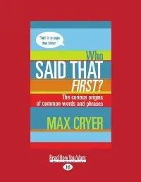 Who Said That First?: The Curious Origins of Common Words and Phrases (Repost)