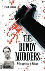 The Bundy Murders: A Comprehensive History [Repost]