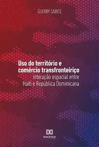 «Uso do território e comércio transfronteiriço» by Guerby Sainte