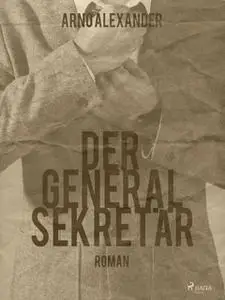 «Der Generalsekretär» by Arno Alexander
