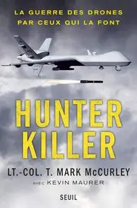 Thomas Mark McCurley, "Hunter Killer: La guerre des drones par ceux qui la font"