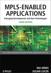 MPLS-Enabled Applications Emerging Developments and New Technologies, 3rd edition (repost)