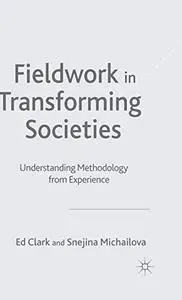 Fieldwork in Transforming Societies Understanding Methodology from Experience