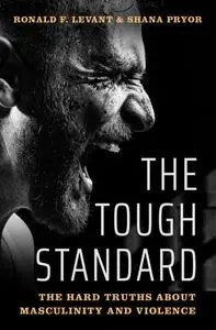 The Tough Standard: The Hard Truths About Masculinity and Violence