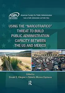Using the "Narcotrafico" Threat to Build Public Administration Capacity between the US and Mexico