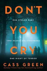 Don’t You Cry: The gripping new psychological thriller from the bestselling author of In a Cottage in a Wood