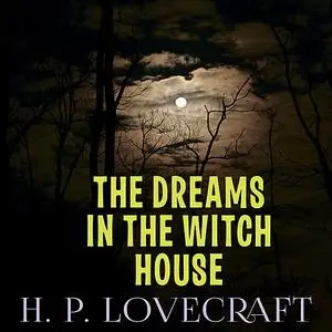 «The Dreams in the Witch House» by Howard Lovecraft