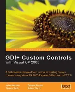 «GDI+ Application Custom Controls with Visual C# 2005» by Adam Ward, Dragos Brezoi, Iulian Serban, Tiberiu Radu