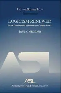 Logicism Renewed: Logical Foundations for Mathematics And Computer Science, Lecture Notes in Logic