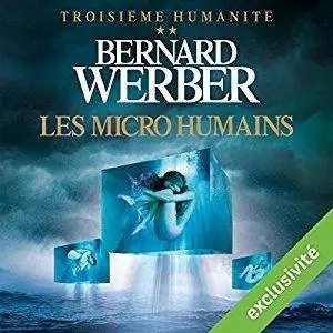 Bernard Werber, "Les micro humains (Troisième humanité 2)"
