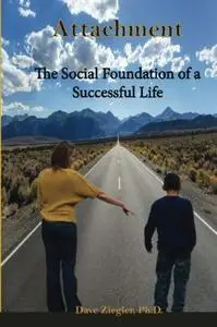 Attachment: The Social Foundation of a Successful Life