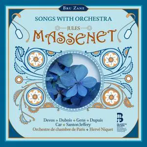 Orchestre de chambre de Paris & Hervé Niquet - Massenet: Songs with Orchestra (2022) [Official Digital Download]