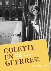 Colette en guerre. 1939-1945 - Bénédicte Vergez-Chaignon