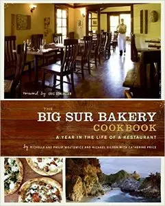 Michelle Wojtowicz, Phillip Wojtowicz, Michael Gilson, Catherine Price - The Big Sur Bakery Cookbook [Repost]