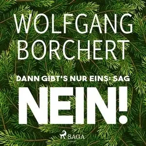 «Dann gibt's nur eins: Sag Nein!» by Wolfgang Borchert