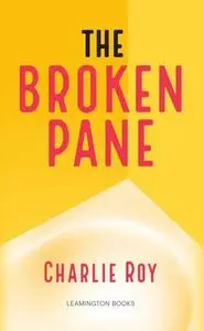 «The Broken Pane» by Charlie Roy